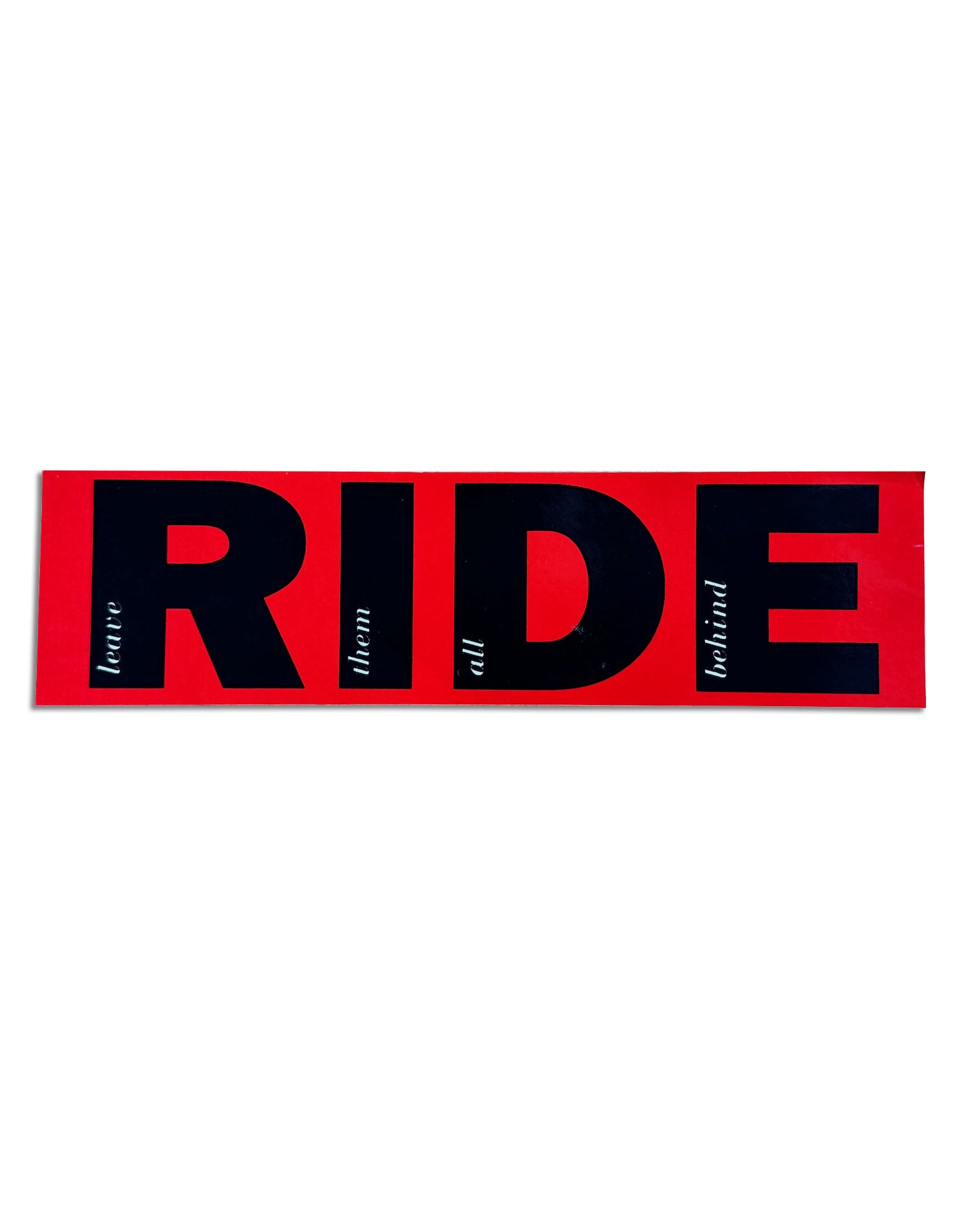 RIDE LEAVE THEM ALL BEHIND SCREEN PRINTED STICKER – Super Ultra Mega ...